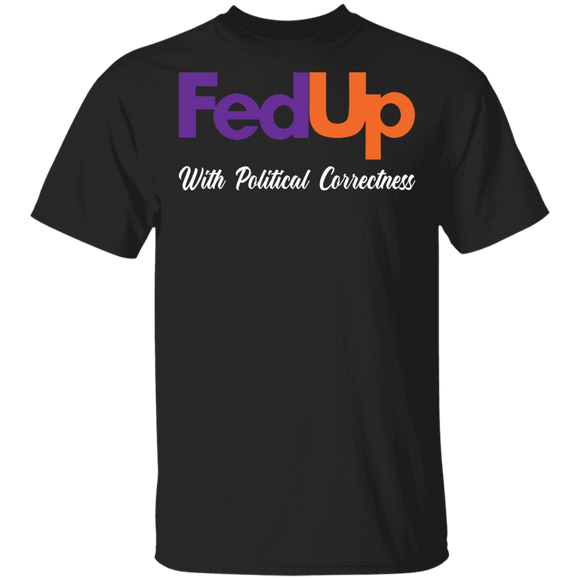 Politics Inspired Shirt FedUp With Political Correctness Cool Politics Inspired Gifts T-Shirt - Macnystore