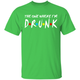 The One Where I'm Drunk Funny Drunker  St Patricks Day Shirt Shamrock Friends T-Shirt - Macnystore
