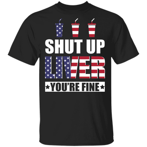 Shut Up Liver You're Fine Cool American Flag Soft Drink Lover Drinker Gifts T-Shirt - Macnystore
