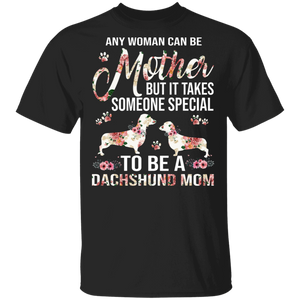 Any Woman Can Be A Mother Someone Special Dachshund Mom Floral Dachshund Shirt Matching Dachshund Dog Lover Mother's Day Gifts T-Shirt - Macnystore