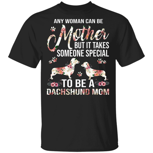 Any Woman Can Be A Mother Someone Special Dachshund Mom Floral Dachshund Shirt Matching Dachshund Dog Lover Mother's Day Gifts T-Shirt - Macnystore
