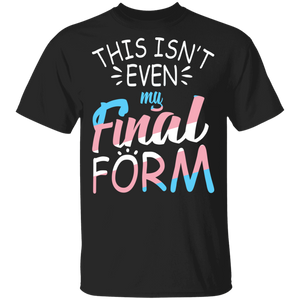 This Isn't Even My Final Form Pride Trans LGBT Flag Proud Transgender Gay Lesbian Gifts T-Shirt - Macnystore