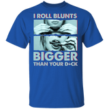 I Roll Blunts Bigger Than Your Dick Stoner Girl Weed Cannabis Smoker Gifts T-Shirt - Macnystore