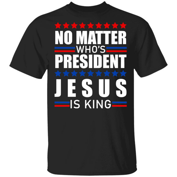 American Election Christian Shirt No Matter Who Is President Jesus Is King Cool American President Election Christian Gifts T-Shirt - Macnystore