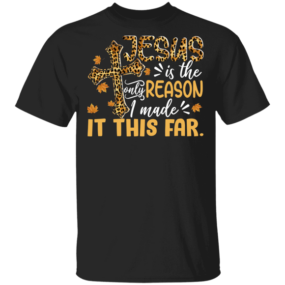 Christian Shirt Jesus Is The Only Reason I Made It This Far Cool Christian Leopard Fall Autumn Lover Gifts T-Shirt - Macnystore