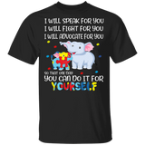 I Will Speak Fight Advocate For You You Can Do It For Yourself Autism Elephant Autistic Children Autism Patient Autism Awareness Gifts T-Shirt - Macnystore