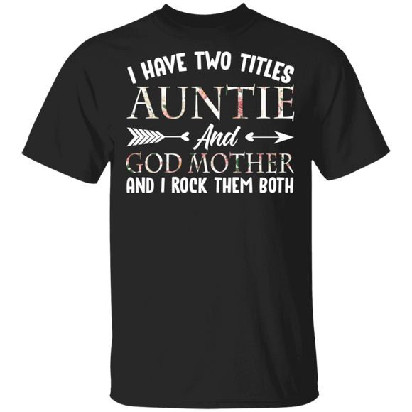 I Have Two Titles Auntie And Godmother Floral Shirt Matching Auntie Women Mother's Day Shirt T-Shirt - Macnystore