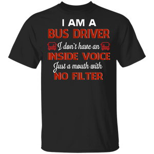 I Am A Bus Driver I Just A Mouth With No Filter Bus Driver Lover Gifts T-Shirt - Macnystore