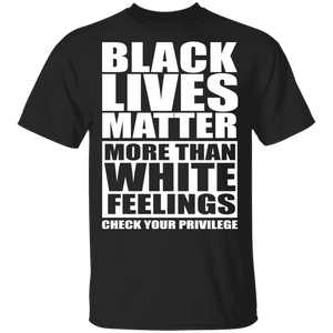 Black lives Matter More than White Feelings Check Privilege Juneteenth Gifts T-Shirt - Macnystore