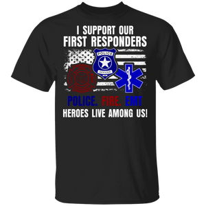 I Support Our First Responders Police Fire EMT Heroes Live Among US American Flag Policeman Firefighter Nurse Gifts T-Shirt - Macnystore