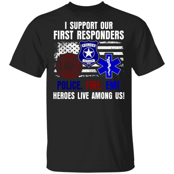 I Support Our First Responders Police Fire EMT Heroes Live Among US American Flag Policeman Firefighter Nurse Gifts T-Shirt - Macnystore