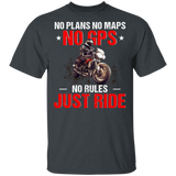 No Plans No Maps No GPS No Rules Just Ride Motorcycle Motorbike Biker Gifts T-Shirt - Macnystore