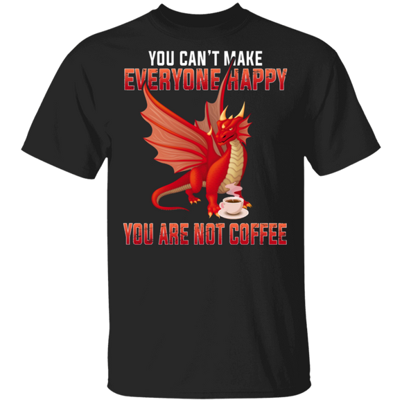 You Can't Make Everyone Happy You Are Not Coffee Funny Fire Dragon Coffee Lover Gifts T-Shirt - Macnystore