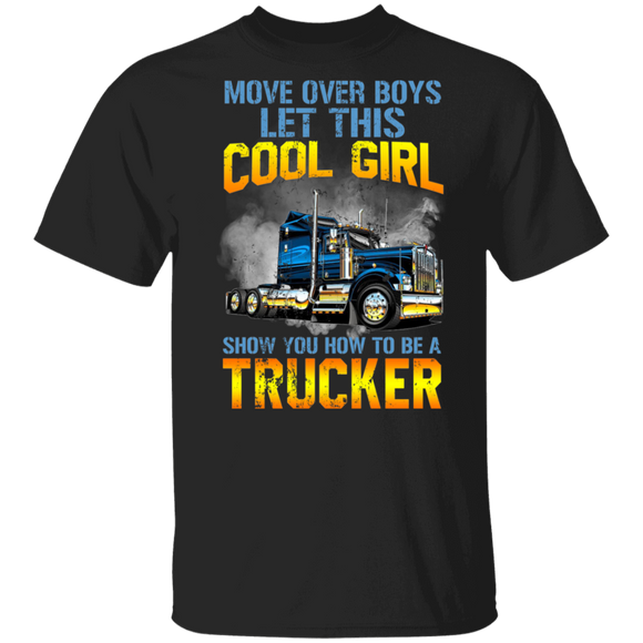 Move Over Boys Let This Cool Girl Show You How To Be A Trucker Funny Truck Shirt Matching Trucker Truck Driver Gifts T-Shirt - Macnystore