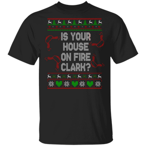 Christmas Sweater Shirt Is Your House On Fire Clark Cool Ugly Christmas Sweater Lover Gifts Christmas T-Shirt - Macnystore