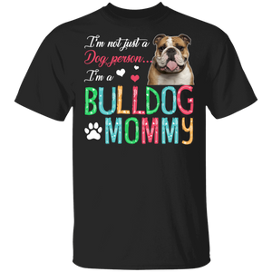 I'm Not Just A Dog Person I'm A Bulldog Mommy T-Shirt - Macnystore