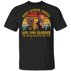 Dog Horse Lover Shirt Vintage Retro Dirt Horse Smell And Dog Slobber Are Always Good For The Soul Cool Dog Horse Lover Gifts T-Shirt - Macnystore