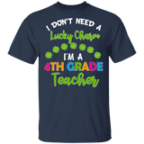 I Don't Need Lucky Charm I'm A 4th Grade Elementary Teacher Shamrock St Patrick's Day Gifts T-Shirt - Macnystore