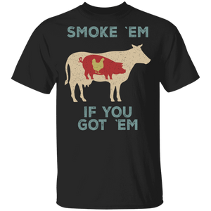 Smoke 'Em If You Got 'Em Cow Pig Chicken Beef Pork Funny BBQ Gifts T-Shirt - Macnystore