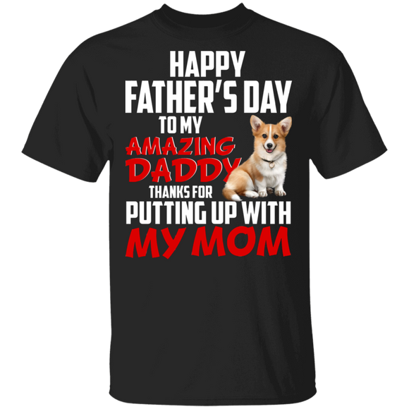 Happy Father's Day To My Amazing Daddy Thanks For Putting Up With My Mom Cool Corgi Shirt Matching Father's Day Gifts T-Shirt - Macnystore