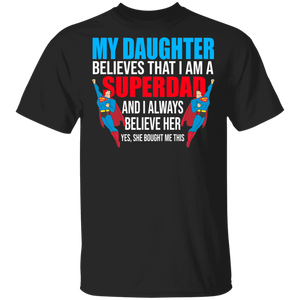 My Daughter Believes That I Am A Super Dad And I Always Believes Her Cool Superman Shirt Matching Men Dad Father's  Day Gifts T-Shirt - Macnystore