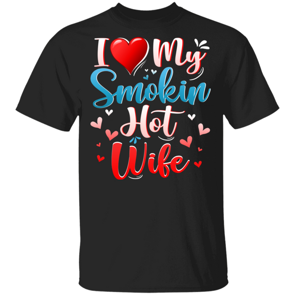 I Love My Smokin Hot Wife Cute Valentine Couple T-Shirt - Macnystore