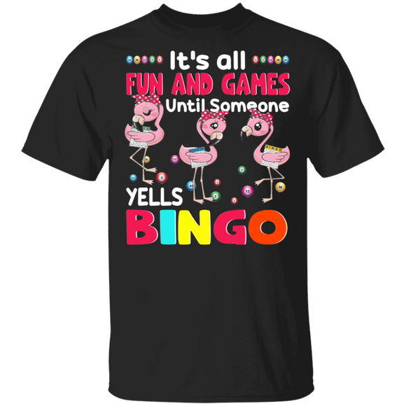 It's All Fun And Games Until Someone Yells Bingo Cute Flamingo Bingo Lover Player Kids Women Men Gifts T-Shirt - Macnystore