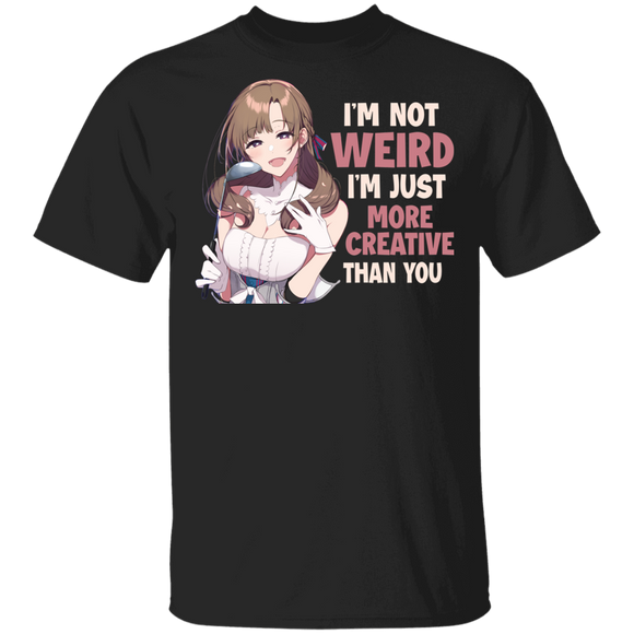 Anime Girl Shirt I'm Not Weird I'm Just More Creative Than You Funny Anime Nerd Lover Gift T-Shirt - Macnystore
