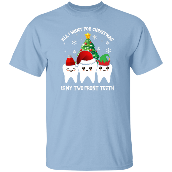Christmas Dentist Shirt All I Want For Christmas Is My Two Front Teeth Cute Christmas Santa Elf Dental Dentist Lover Gifts G500 5.3 oz. T-Shirt - Macnystore