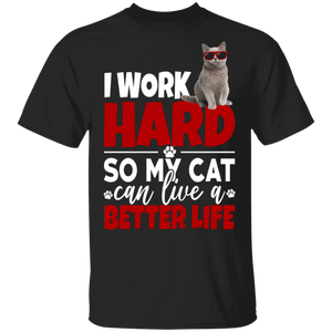 I Work Hard So My Cat Can Live A Better Life Funny Cat Lover Gifts T-Shirt - Macnystore