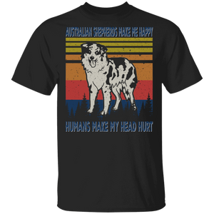Vintage Retro Australian Shepherds Make Me Happy Humans Make My Head Hurt Cool Australian Shepherd Dog Lover Owner Fans Gifts T-Shirt - Macnystore