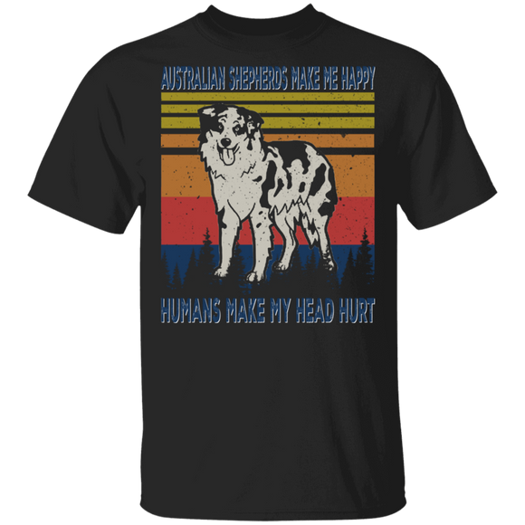 Vintage Retro Australian Shepherds Make Me Happy Humans Make My Head Hurt Cool Australian Shepherd Dog Lover Owner Fans Gifts T-Shirt - Macnystore