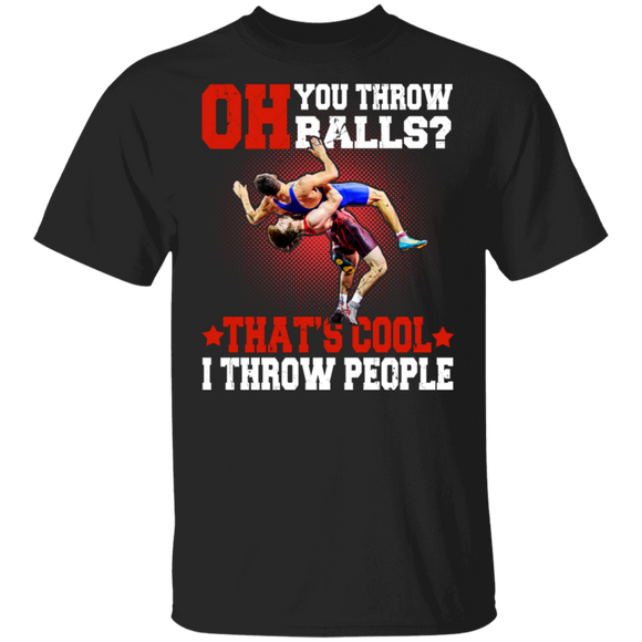 Wrestling Shirt Oh You Throw Balls That's Cool I Throw People Cool Wrestling Sport Player Lover Gifts T-Shirt - Macnystore