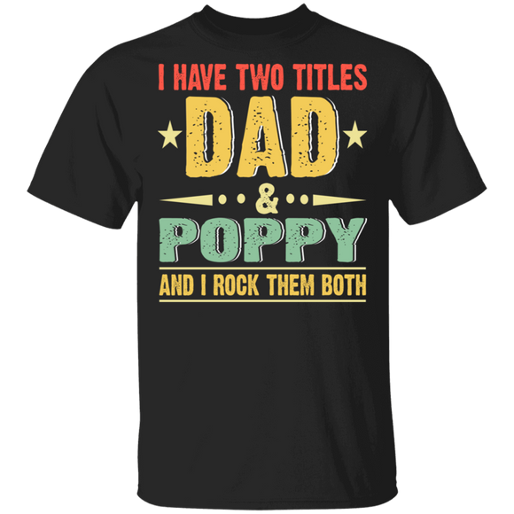 Vintage I Have Two Titles Dad And Poppy Shirt Matching Men Dad Daddy Poppy Father's Day Gifts T-Shirt - Macnystore