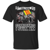 I Was There Sometimes I Still Am Vietnam Veteran Flag Of South Vietnam Gifts T-Shirt - Macnystore