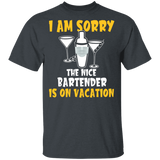 I Am Sorry The Nice Bartender Is On Vacation Funny Cocktail Glass And Shaker Shirt Matching Bartender Drinker Wine Lover Gifts T-Shirt - Macnystore