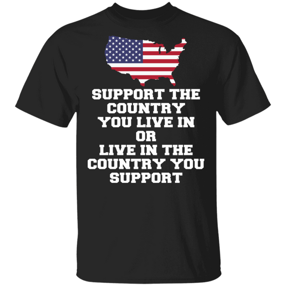Support The Country You Live In Or Live On The Country You Support Cool American Flag 4th Of July Independence Day Gifts T-Shirt - Macnystore