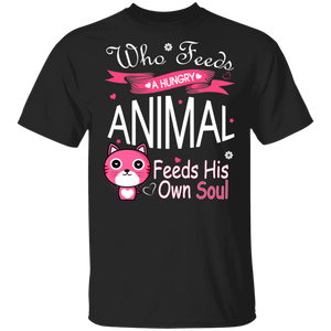 Who Feeds A Hungry Animal Feeds His Own Soul Cute Cat Kitten Lover Owner Gifts T-Shirt - Macnystore