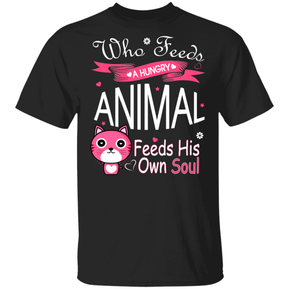 Who Feeds A Hungry Animal Feeds His Own Soul Cute Cat Kitten Lover Owner Gifts T-Shirt - Macnystore