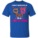 I'm Donut Never Give Up I'm Mom Of Twins Funny Dabbing Donut Shirt Matching Doughnut Donut Fastfood Lover Women Mom Mother's Day Gifts T-Shirt - Macnystore