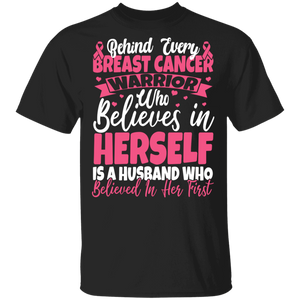 Behind Every Breast Cancer Warrior Who Believes In Herself Is A Husband Who Believed In Her First Breast Cancer Awareness Gifts T-Shirt - Macnystore