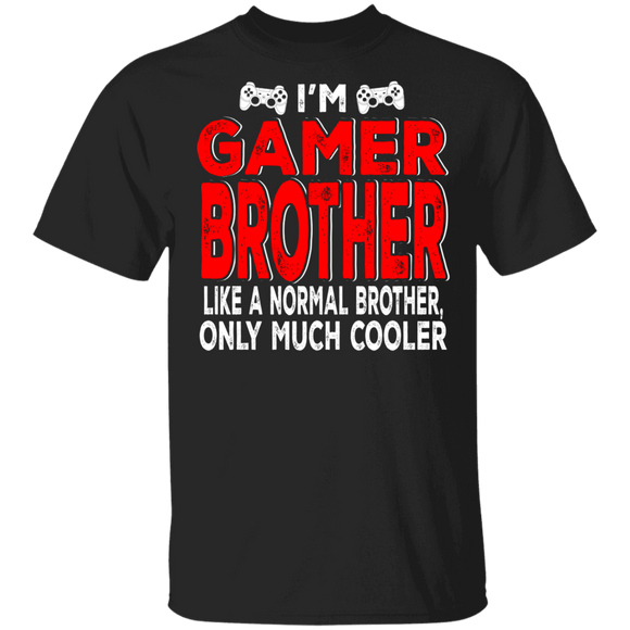 I'm Gamer Brother Much Cooler T-Shirt - Macnystore