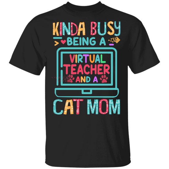 Teacher Shirt Kinda Busy Being A Virtual Teacher And A Cat Mom Teacher Mom Cat Lover Gifts Back To School T-Shirt - Macnystore