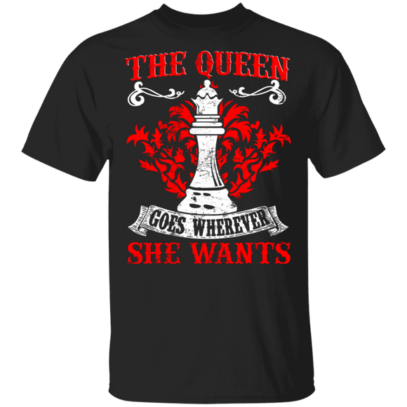 Chess Player Shirt The Queen Goes Wherever She Wants Funny Chess Player Lover Gifts T-Shirt - Macnystore