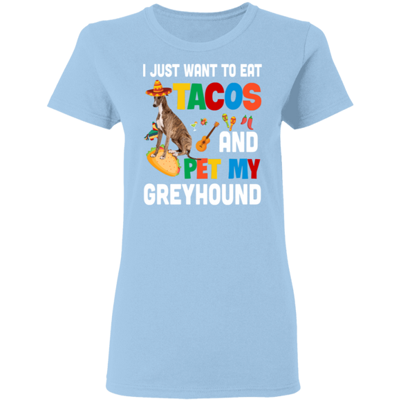 I Just Want To Eat Tacos And Pet My Greyhound Mexican Gifts Ladies T-Shirt - Macnystore