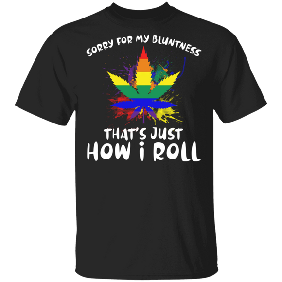 Sorry For My Bluntness That's Just How I Roll LGBT Weed Cannabis Marijuana Shirt T-Shirt - Macnystore