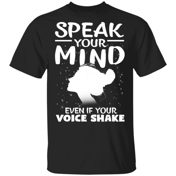 Speak Your Mind Even If Your Voice Shakes Cool Girl Gifts T-Shirt - Macnystore