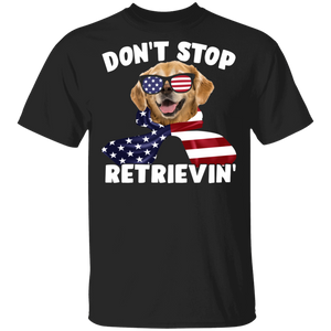 Don't Stop Retrievin' Funny American Flag Golden Retriever 4th Of July Gifts T-Shirt - Macnystore