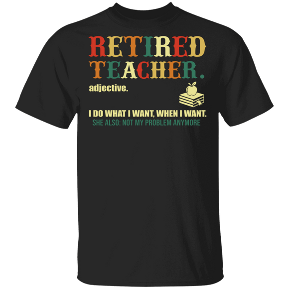 Retired Teacher I Do What I Want When I Want Cute Books Shirt Matching Retired Teacher Education Gifts T-Shirt - Macnystore