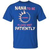 Nana To Be Loading Please Wait Patiently Floral Pregnancy Announcement Shirt Matching Mother's Day Nana Women Gifts T-Shirt - Macnystore